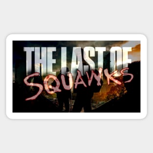 The Last of SQUAWKS ART Sticker